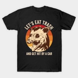 Lets Eat Trash And Get It By A Car Opossum T-Shirt